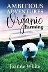 Joanne White, Joanne White - Ambitious Adventures in Organic Farming