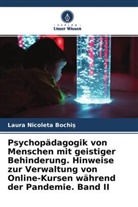 Laura Nicoleta Bochiș, Laura Nicoleta Bochi?, Laura Nicoleta Bochi¿, Laura Nicoleta Bochis - Psychopädagogik von Menschen mit geistiger Behinderung. Hinweise zur Verwaltung von Online-Kursen während der Pandemie. Band II