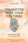 Karen O'Brien - You Matter More Than You Think
