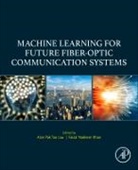 Alan Pak Tao (Professor Lau, Alan Pak Tao Lau, Faisal Nadeem Khan, Faisal Nadeem Khan, Faisal Nadeem (Associate Professor Khan, Alan Pak Tao Lau... - Machine Learning for Future Fiber-Optic Communication Systems