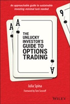 Anton Kulikov, Tom Sosnoff, J Spina, Julia Spina, Julia (University of Illinois) Spina - The Unlucky Investor's Guide to Options Trading