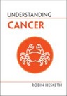 Robin Hesketh, Robin (University of Cambridge) Hesketh, Hesketh Robin - Understanding Cancer