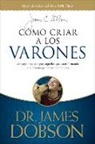 James C Dobson, James C. Dobson - Cómo Criar a Los Varones