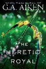 G A Aiken, G. A. Aiken, G.A. Aiken - The Heretic Royal