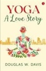 Douglas Davis, Douglas W. Davis, Douglas Davis - Yoga, a Love Story