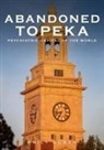 Emily Cowan - Abandoned Topeka, Psychiatric Capital of the World