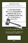 Allan R. Brewer-Carias - La Demolicion de la Autonomía E Independencia de Poder Judicial En Venezuela 1999-2021