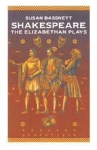 Susan Bassnett - Shakespeare: The Elizabethan Plays