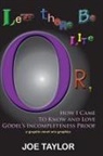 Joe Taylor, Joe Jr. Taylor - Let There Be Lite, or How I Came to Know and Love Godel's Incompletness Proof