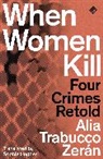 Alia Trabucco Zeran, Alia Trabucco Zeran, Alia Trabucco Zerán - When Women Kill