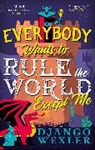 DJANGO WEXLER, Django Wexler, Wexler Django - Everybody Wants to Rule the World Except Me