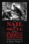 Simon Young - Nail in the Skull and Other Victorian Urban Legends