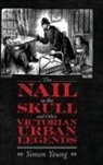 Simon Young - Nail in the Skull and Other Victorian Urban Legends