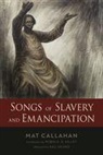 Kali Akuno, Mat Callahan, Mat Kelley Callahan, Robin D. G. Kelley - Songs of Slavery and Emancipation