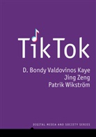 D Kaye, D Bondy Valdovinos Kaye, D. Bondy Valdovinos Kaye, D. Bondy Valdovinos Zeng Kaye, Patr Wikstrom, Patrik Wikstrom... - Tiktok: Creativity and Culture in Short Video