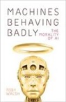 Toby Walsh - Machines Behaving Badly