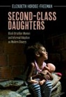 Elizabeth Hordge-Freeman, Elizabeth (University of South Flo Hordge-Freeman, Elizabeth (University of South Florida) Hordge-Freeman, Hordge-Freeman Elizabeth - Second-Class Daughters