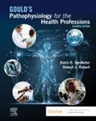 Robert J. Huber, Robert J Hubert, Robert J. Hubert, Robert J. (Laboratory Coordinator Hubert, Hubert Robert J., Karin C. VanMeter... - Gould's Pathophysiology for the Health Professions