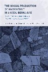 Justin Abbinnett Cruickshank, Ross Abbinnett, Justin Cruickshank, Cruickshank Justin - Social Production of Knowledge in a Neoliberal Age