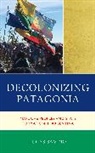 Lucas Savino - Decolonizing Patagonia