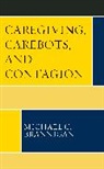 Michael C. Brannigan - Caregiving, Carebots, and Contagion