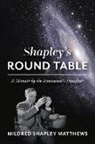 Mildred Shapley Matthews, Thomas Bogdan, June Matthews - Shapley's Round Table: A Memoir by the Astronomer's Daughter