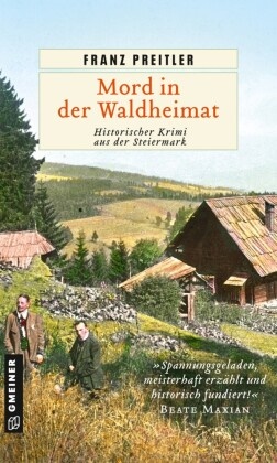 Franz Preitler - Mord in der Waldheimat - Historischer Krimi aus der Steiermark