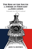 John M Heffron, John M. Heffron, Alan R. Sadovnik, Susan F. Semel - The Rise of the South in American Thought and Education