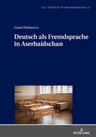 Gunel Babayeva, Thorsten Roelcke - Deutsch als Fremdsprache in Aserbaidschan