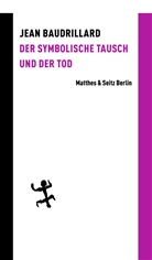 Jean Baudrillard, Gerd Bergfleth, Gabriele Ricke - Der symbolische Tausch und der Tod