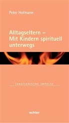 Peter Hofmann - Alltagseltern - Mit Kindern spirituell unterwegs