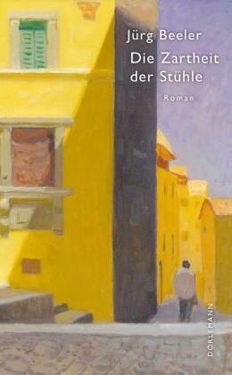 Jürg Beeler, Beeler Jürg - Die Zartheit der Stühle - Roman