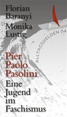 Floria Baranyi, Florian Baranyi, Monika Lustig - Eine Jugend im Faschismus