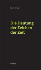 Kurt Anglet - Die Deutung der Zeichen der Zeit