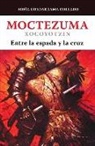 Sofía Guadarrama Collado - Moctezuma Xocoyotzin, Entre La Espada Y La Cruz / Moctezuma Xocoyotzin: Between the Sword and the Cross