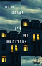 Judith Kuckart - Café der Unsichtbaren