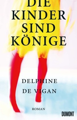 Delphine De Vigan - Die Kinder sind Könige - Roman