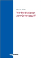 Dieter Radaj, Dieter (Prof. Dr.) Radaj - Vier Meditationen zum Gottesbegriff