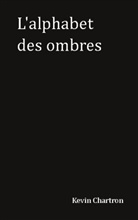 Kevin Chartron - L'alphabet des ombres