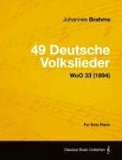 Johannes Brahms - 49 Deutsche Volkslieder - For Solo Piano Woo 33 (1894)