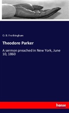 O. B. Frothingham - Theodore Parker