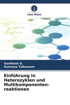 Santhos G, Santhosh G, Santhosh G., Sumaiya Tabassum - Einführung in Heterozyklen und Multikomponenten- reaktionen
