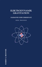 Robert G Brunner - Elektrodynamik Gravitation