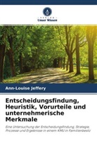 Ann-Louise Jeffery - Entscheidungsfindung, Heuristik, Vorurteile und unternehmerische Merkmale