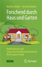 Müller, Matthia Müller, Matthias Müller, Matthias (Dr.) Müller, Christina Walther, Christina (Dr. Dr. Walther - Forschend durch Haus und Garten
