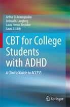 Arthur Anastopoulos, Arthur D Anastopoulos, Arthur D. Anastopoulos, Besecker, Laura Hennis Besecker, Laura D. Eddy... - CBT for College Students with ADHD