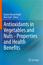 Gulza Ahmad Nayik, Gulzar Ahmad Nayik, Gull, Gull, Amir Gull, Gulzar Ahmad Nayik - Antioxidants in Vegetables and Nuts - Properties and Health Benefits
