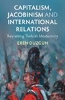 Eren Duzgun - Capitalism, Jacobinism and International Relations