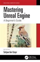 Sufyan bin Uzayr, Sufyan bin-Uzayr, Sufyan Bin Uzayr, Sufyan bin Uzayr - Mastering Unreal Engine