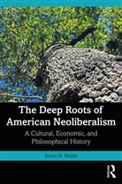 Bruce N. Waller, Bruce N. (Youngstown State University Waller - Deep Roots of American Neoliberalism